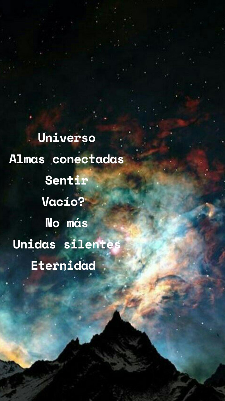Universo
Almas conectadas
Sentir
Vacío? 
No más
Unidas silentes
Eternidad 
