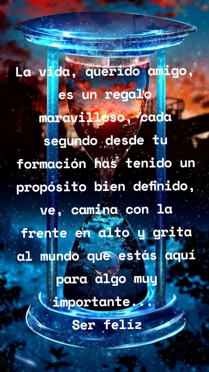 La vida, querido amigo, es un regalo maravilloso, cada segundo desde tu formación has tenido un propósito bien definido, ve, camina con la frente en alto y grita al mundo que estás aquí para algo muy importante... 
Ser felíz